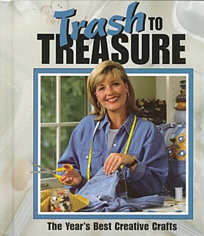 Trash to Treasure-The Years Best Creative Crafts (Hardcover, 2nd)