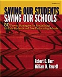 Saving Our Students, Saving Our Schools: 50 Proven Strategies for Revitalizing At-Risk Students and Low-Performing Schools (Paperback)