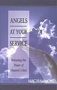 Angels at Your Service: Releasing the Power of Heavens Host (Paperback, 1st)