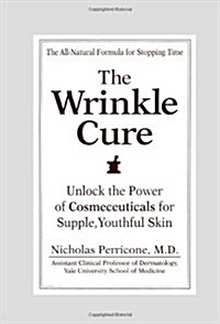 The Wrinkle Cure: Unlock the Power of Cosmeceuticals for Supple, Youthful Skin (Hardcover)
