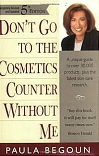 Dont Go to the Cosmetics Counter Without Me: A Unique Guide to over 30,000 Products, Plus the Latest Skin-Care Research (Dont Go to the Cosmetics Co (Paperback, 5th)