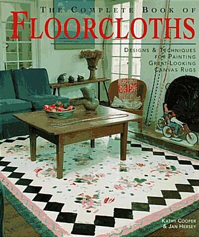 The Complete Book of Floorcloths: Designs & Techniques for Painting Great-Looking Canvas Rugs (Hardcover, Third Printing)