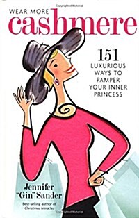 Wear More Cashmere: 151 Luxurious Ways to Pamper Your Inner Princess (Hardcover)