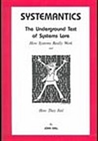 Systemantics: The Underground Text of Systems Lore (Paperback)