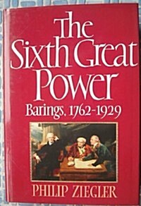 The Sixth Great Power: Barings 1762-1929 (Hardcover, First Edition)