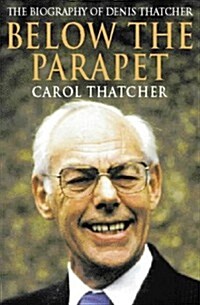 Below the Parapet: Biography of Denis Thatcher (Hardcover)