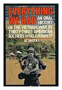 Everything We Had: An Oral History of the Vietnam War As Told by 33 American Men Who Fought It (Hardcover, 1st)