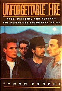 Unforgettable Fire: Past, Present, and Future--The Definitive Biography of U2 (Hardcover)