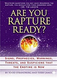 Are You Rapture Ready?: Signs, Prophecies, Warnings, and Suspicions that the Endtime Is Now (Hardcover, First Edition)