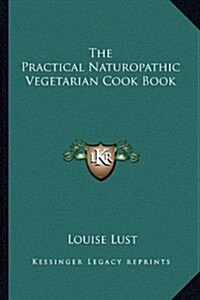 The Practical Naturopathic Vegetarian Cook Book (Paperback)