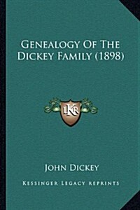 Genealogy of the Dickey Family (1898) (Paperback)
