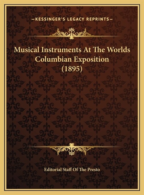 Musical Instruments At The Worlds Columbian Exposition (1895) (Hardcover)