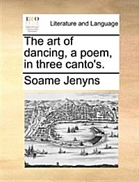 The Art of Dancing, a Poem, in Three Cantos. (Paperback)