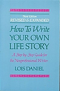How to Write Your Own Life Story: A Step by Step Guide for the Non-Professional Writer (Paperback, 3rd)