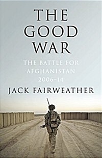 The Good War : Why We Couldnt Win the War or the Peace in Afghanistan (Hardcover)
