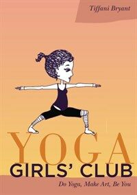 Yoga girls' club : do yoga, make art, be you 