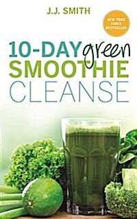 10-Day Green Smoothie Cleanse : Lose Up to 15 Pounds in 10 Days! (Paperback)
