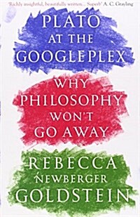 Plato at the Googleplex : Why Philosophy Wont Go Away (Paperback)