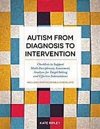 Autism from Diagnostic Pathway to Intervention : Checklists to Support Diagnosis, Analysis for Target-Setting and Effective Intervention Strategies (Paperback)