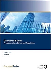 Chartered Banker Professional Ethics and Regulation : Study Text (Paperback)