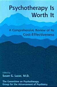 Psychotherapy Is Worth It: A Comprehensive Review of Its Cost-Effectiveness (Paperback)