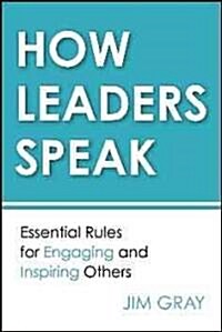 How Leaders Speak: Essential Rules for Engaging and Inspiring Others (Paperback)