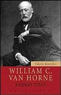 William C. Van Horne: Railway Titan (Paperback)