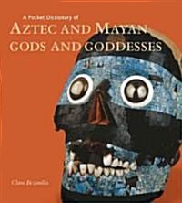 A Pocket Dictionary of Aztec and Mayan Gods and Goddesses (Hardcover)