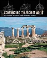 Constructing the Ancient World: Architectural Techniques of the Greeks and Romans (Hardcover)