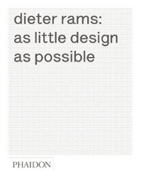 Dieter Rams : as little design as possible