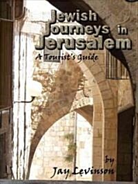 Jewish Journeys in Jerusalem: A Tourists Guide (Paperback)