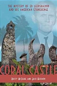 Coral Castle: The Mystery of Ed Leedskalnin and His American Stonehenge (Hardcover)