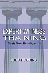 Expert Witness Training: Profit from Your Expertise (Paperback)