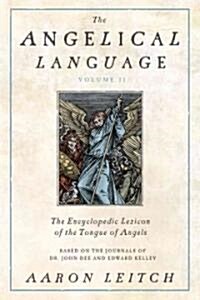 The Angelical Language, Volume II: An Encyclopedic Lexicon of the Tongue of Angels (Hardcover)