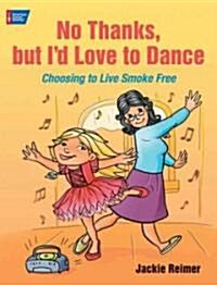 No Thanks, But Id Love to Dance: Choosing to Live Smoke Free (Hardcover)