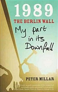 1989 the Berlin Wall : My Part in Its Downfall (Paperback)