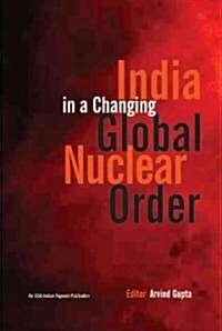 India in a Changing Global Nuclear Order (Hardcover)