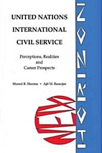 United Nations International Civil Service: Perceptions, Realities and Career Guidance (Hardcover)