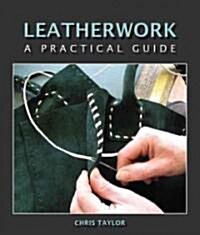 Leatherwork : A Practical Guide (Hardcover)