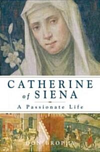 Catherine of Siena: A Passionate Life (Hardcover)