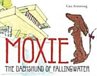 Moxie: The Dachshund of Fallingwater (Hardcover)
