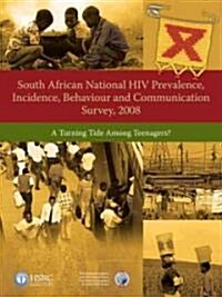 South African National HIV Prevalence, Incidence, Behaviour and Communication Survey, 2008: A Turning Tide Among Teenagers? (Paperback)