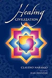 Healing Civilization: Bringing Personal Transformation Into the Societal Realm Through Education and the Integration of the Intra-Psychic Fa (Paperback)