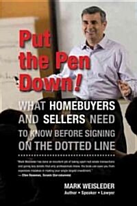 Put the Pen Down!: What Homebuyers and Sellers Need to Know Before Signing on the Dotted Line (Paperback)
