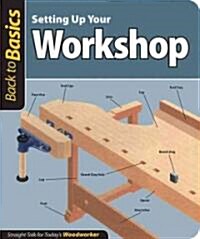 Setting Up Your Workshop: Straight Talk for Todays Woodworker (Paperback)
