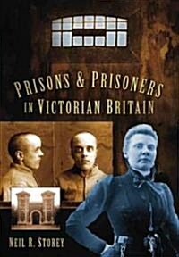 Prisons and Prisoners in Victorian Britain (Paperback, New)