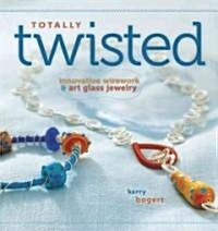 Totally Twisted: Innovative Wirework + Art Glass Jewelry (Paperback)