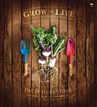 Grow to Live: A Simple Guide to Growing Your Own Good, Clean Food (Paperback)