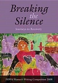 Breaking the Silence: Journeys to Recovery (Paperback)
