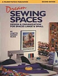 Dream Sewing Spaces: Design & Organization for Spaces Large & Small (Paperback, 2)